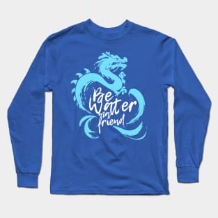 Be Water My Friend 2 Long Sleeve T-Shirt